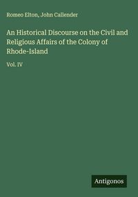 Produktbild: An Historical Discourse on the Civil and Religious Affairs of the Colony of Rhode-Island