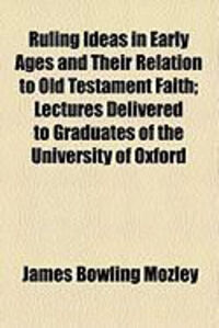 Produktbild: Ruling Ideas in Early Ages and Their Relation to Old Testament Faith; Lectures Delivered to Graduates of the University of Oxford