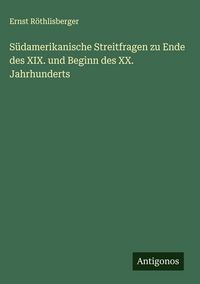 Produktbild: S&uuml;damerikanische Streitfragen zu Ende des XIX. und Beginn des XX. Jahrhunderts