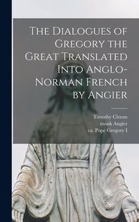 Produktbild: The Dialogues of Gregory the Great Translated Into Anglo-Norman French by Angier