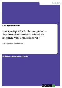 Produktbild: Das sportspezifische Leistungsmotiv. Pers&ouml;nlichkeitsmerkmal oder doch abh&auml;ngig von Einflussfaktoren?