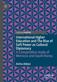 Produktbild: International Higher Education and The Rise of Soft Power as Cultural Diplomacy