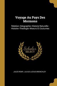 Produktbild: Voyage Au Pays Des Mormons: Relation--G&eacute;ographie--Histoire Naturelle--Histoire--The&oacute;logie--Moeurs Et Coutumes