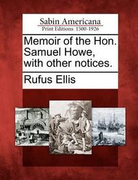 Produktbild: Memoir of the Hon. Samuel Howe, with Other Notices.