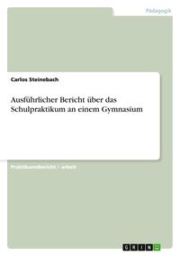 Produktbild: Ausf&uuml;hrlicher Bericht &uuml;ber das Schulpraktikum an einem Gymnasium