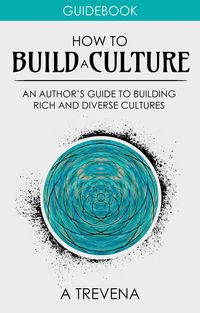 Produktbild: How to Build a Culture: An Author's Guide to Building Rich and Diverse Cultures (Step By Step Worldbuilding, #5)