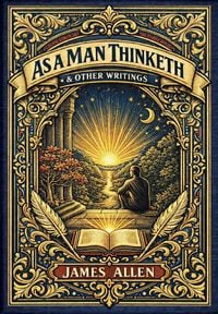 Produktbild: As a Man Thinketh & Other Writings (Golden Monarch Collector's Edition) (Case Laminate Hardcover with Jacket)