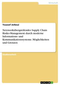 Produktbild: Netzwerk&uuml;bergreifendes Supply Chain Risiko-Management durch moderne Informations- und Kommunikationssysteme. M&ouml;glichkeiten und Grenzen