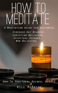 Produktbild: How To Meditation: A Meditation Guide For Beginners (How-To Practical Guides, #2)