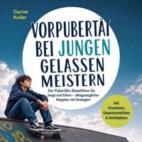 Produktbild: Vorpubert&auml;t bei Jungen gelassen meistern: Der Pubert&auml;ts‑Reisef&uuml;hrer f&uuml;r Jungs und Eltern &ndash; alltagstauglicher Ratgeber mit Strategien &ndash; inkl. Checklisten, Gespr&auml;chsleitf&auml;den & Notfallpl&auml;nen