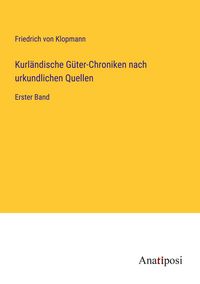 Produktbild: Kurl&auml;ndische G&uuml;ter-Chroniken nach urkundlichen Quellen