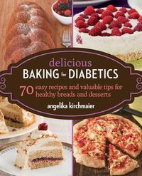 Bild vom Artikel Delicious Baking for Diabetics: 70 Easy Recipes and Valuable Tips for Healthy and Delicious Breads and Desserts vom Autor Angelika Kirchmaier
