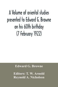 Produktbild: A volume of oriental studies presented to Edward G. Browne on his 60th birthday (7 February 1922)