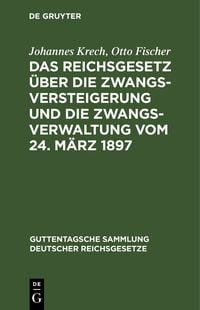 Produktbild: Das Reichsgesetz &uuml;ber die Zwangsversteigerung und die Zwangsverwaltung vom 24. M&auml;rz 1897