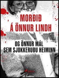 Produktbild: Mor&eth;i&eth; &aacute; &Ouml;nnu Lindh og &ouml;nnur m&aacute;l sem sjokkeru&eth;u heiminn