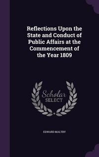 Produktbild: Reflections Upon the State and Conduct of Public Affairs at the Commencement of the Year 1809
