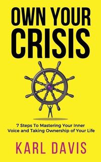 Produktbild: Own Your Crisis: 7 Steps To Mastering Your Inner Voice and Taking Ownership of Your Life