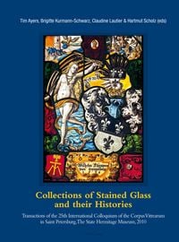 Produktbild: Collections of Stained Glass and their Histories / Glasmalerei-Sammlungen und ihre Geschichte / Les collections de vitraux et leur histoire