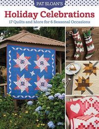 Produktbild: Pat Sloan's Holiday Celebrations: 17 Quilts and More for 6 Seasonal Occasions