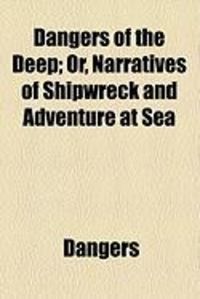 Produktbild: Dangers of the Deep; Or, Narratives of Shipwreck and Adventure at Sea