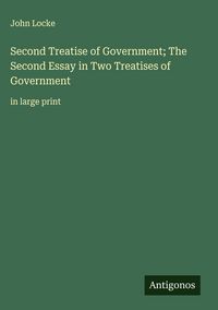 Produktbild: Second Treatise of Government; The Second Essay in Two Treatises of Government