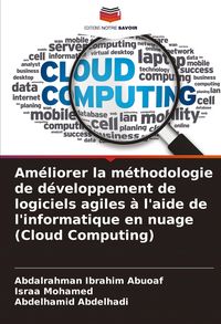 Produktbild: Am&eacute;liorer la m&eacute;thodologie de d&eacute;veloppement de logiciels agiles &agrave; l'aide de l'informatique en nuage (Cloud Computing)