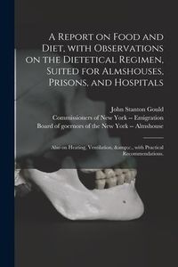 Produktbild: A Report on Food and Diet, With Observations on the Dietetical Regimen, Suited for Almshouses, Prisons, and Hospitals; Also on Heating, Ventilation, &