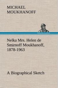 Produktbild: Nelka Mrs. Helen de Smirnoff Moukhanoff, 1878-1963, a Biographical Sketch