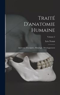 Produktbild: Trait&eacute; D'anatomie Humaine: Anatomie Descriptive, Histologie, D&eacute;veloppement; Volume 2