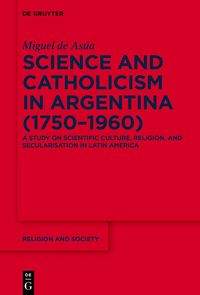 Produktbild: Science and Catholicism in Argentina (1750&ndash;1960)