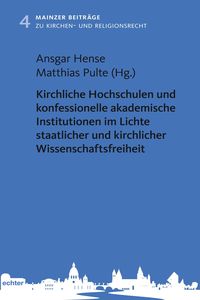 Produktbild: Kirchliche Hochschulen und konfessionelle akademische Institutionen im Lichte staatlicher und kirchlicher Wissenschaftsfreiheit
