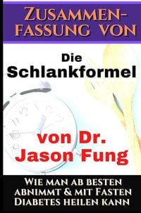 Produktbild: Zusammenfassung von: Die Schlankformel von Dr. Jason Fung