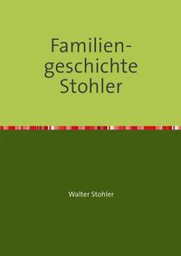 Bild vom Artikel Familiengeschichte Stohler vom Autor Walter Stohler