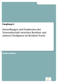 Produktbild: Darstellungen und Funktionen der Verwandtschaft zwischen Reinhart und anderen Tierfiguren im Reinhart Fuchs