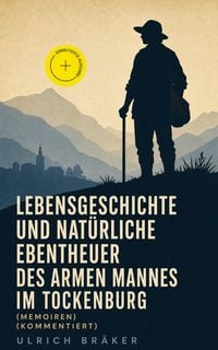 Produktbild: Lebensgeschichte und Nat&uuml;rliche Ebentheuer des Armen Mannes im Tockenburg (Memoiren) (Kommentiert)