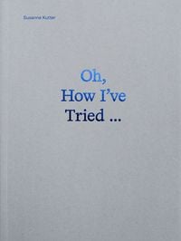 Produktbild: Oh, How I&rsquo;ve Tried