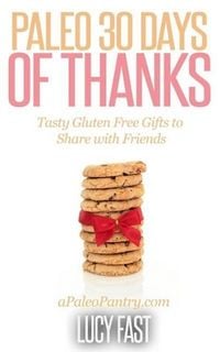 Produktbild: Paleo 30 Days of Thanks: Tasty Gluten Free Gifts to Share with Friends (Paleo Diet Solution Series)