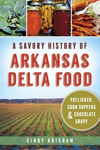 Produktbild: Savory History of Arkansas Delta Food: Potlikker, Coon Suppers & Chocolate Gravy