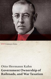 Produktbild: Government Ownership of Railroads, and War Taxation (WWI Centenary Series)