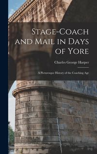 Produktbild: Stage-Coach and Mail in Days of Yore: A Picturesque History of the Coaching Age