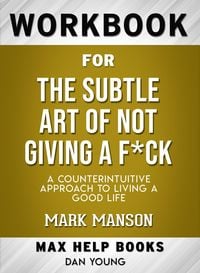 Produktbild: Workbook for The Subtle Art of Not Giving a F*ck: A Counterintuitive Approach to Living a Good Life (Max-Help Books)