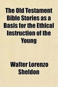 Produktbild: The Old Testament Bible Stories as a Basis for the Ethical Instruction of the Young
