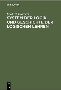 Produktbild: System der Logik und Geschichte der logischen Lehren