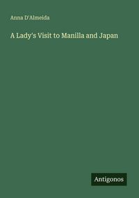 Produktbild: A Lady's Visit to Manilla and Japan