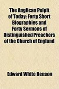Produktbild: The Anglican Pulpit of Today; Forty Short Biographies and Forty Sermons of Distinguished Preachers of the Church of England