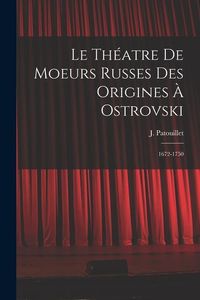Produktbild: Le th&eacute;atre de moeurs russes des origines &agrave; Ostrovski; 1672-1750