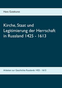 Produktbild: Kirche, Staat und Legitimierung der Herrschaft in Russland 1425 - 1613
