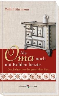 Produktbild: Als Oma noch mit Kohlen heizte