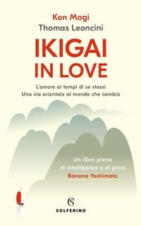 Produktbild: Ikigai in love. L'amore ai tempi di se stessi. Una via orientale al mondo che cambia