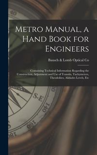 Produktbild: Metro Manual, a Hand Book for Engineers; Containing Technical Information Regarding the Construction, Adjustment and use of Transits, Tachymeters, The